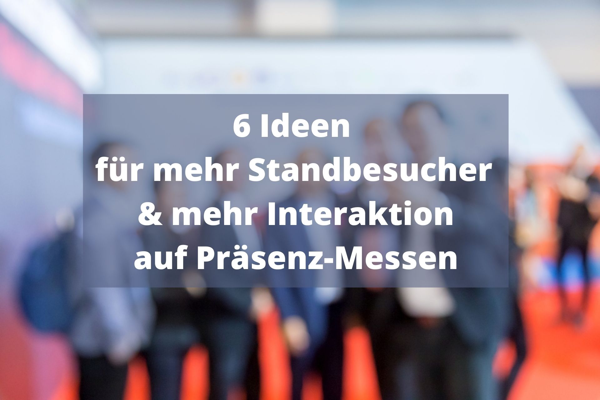 Ideen für mehr Standbesucher und Interaktion auf Präsenz-Messen | mit TEDME